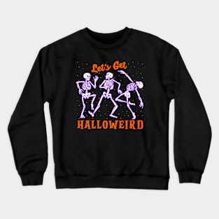 Let's Get Halloweird halloween fun skeletons Crewneck Sweatshirt